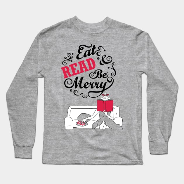 Eat Read & Be merry - reading reader bookworm library book Long Sleeve T-Shirt by papillon